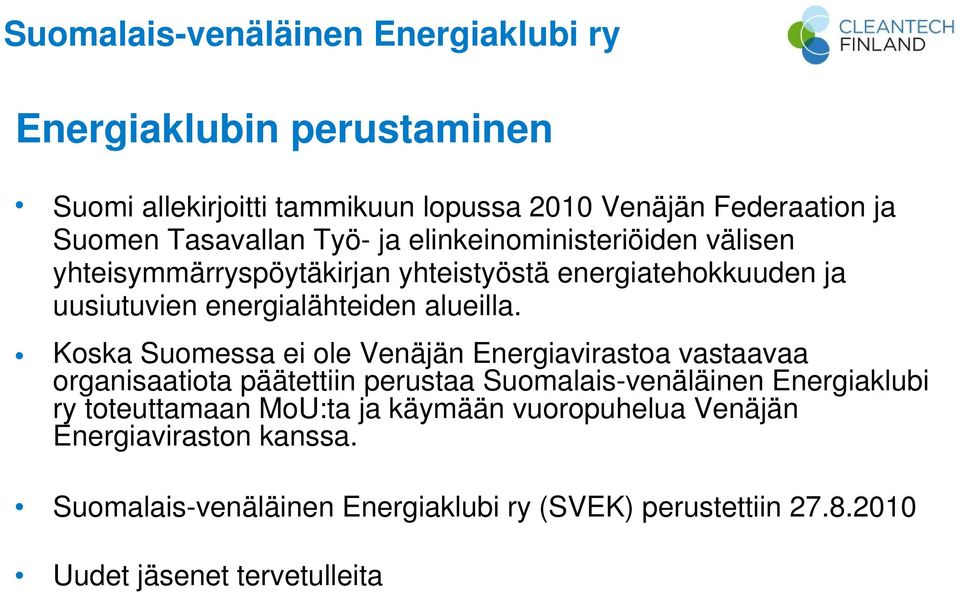 Koska Suomessa ei ole Venäjän Energiavirastoa vastaavaa organisaatiota päätettiin perustaa Suomalais-venäläinen Energiaklubi ry