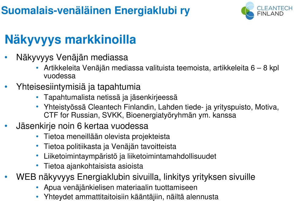 kanssa Jäsenkirje noin 6 kertaa vuodessa Tietoa meneillään olevista projekteista Tietoa politiikasta ja Venäjän tavoitteista Liiketoimintaympäristö ja