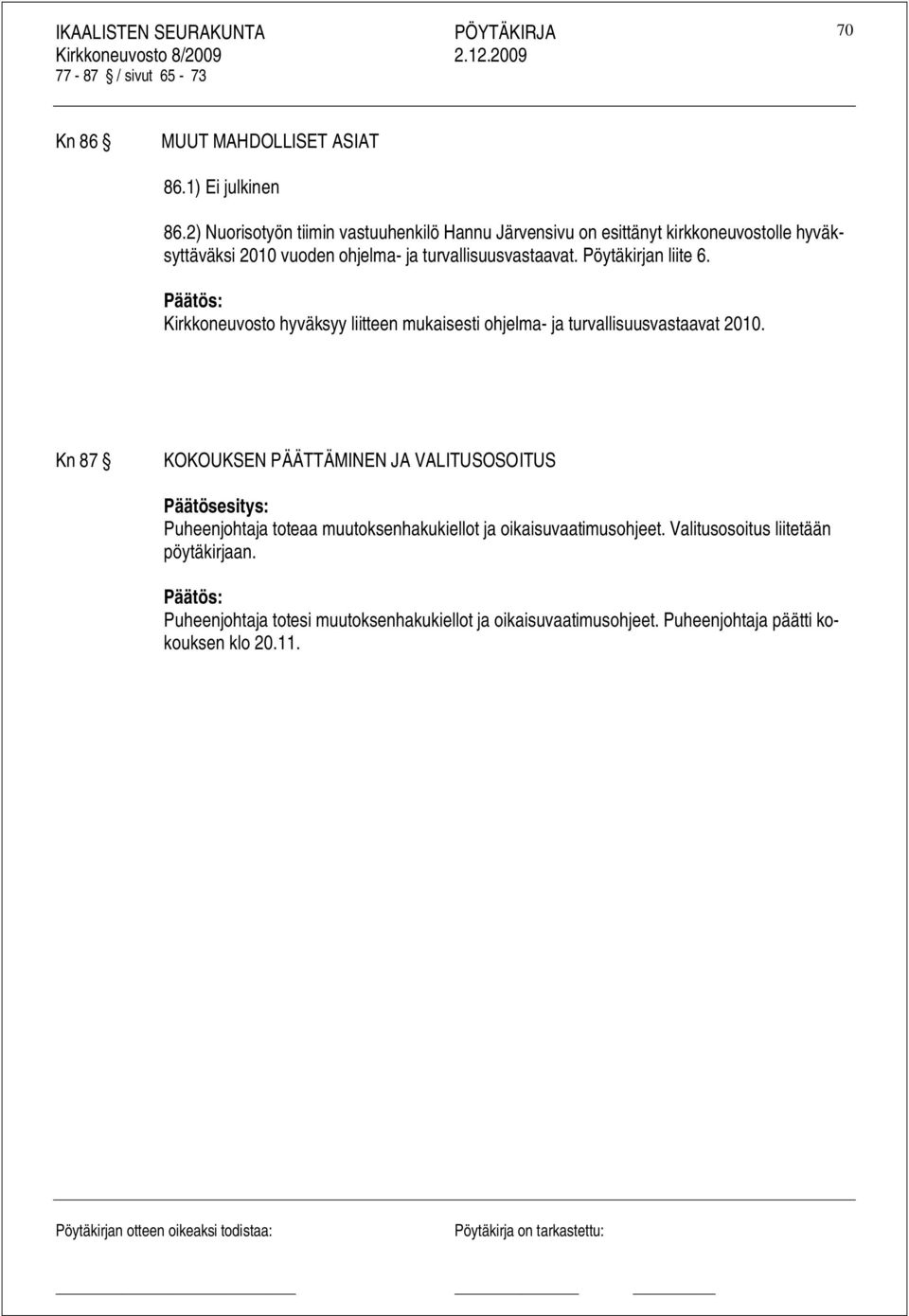 turvallisuusvastaavat. Pöytäkirjan liite 6. Kirkkoneuvosto hyväksyy liitteen mukaisesti ohjelma- ja turvallisuusvastaavat 2010.