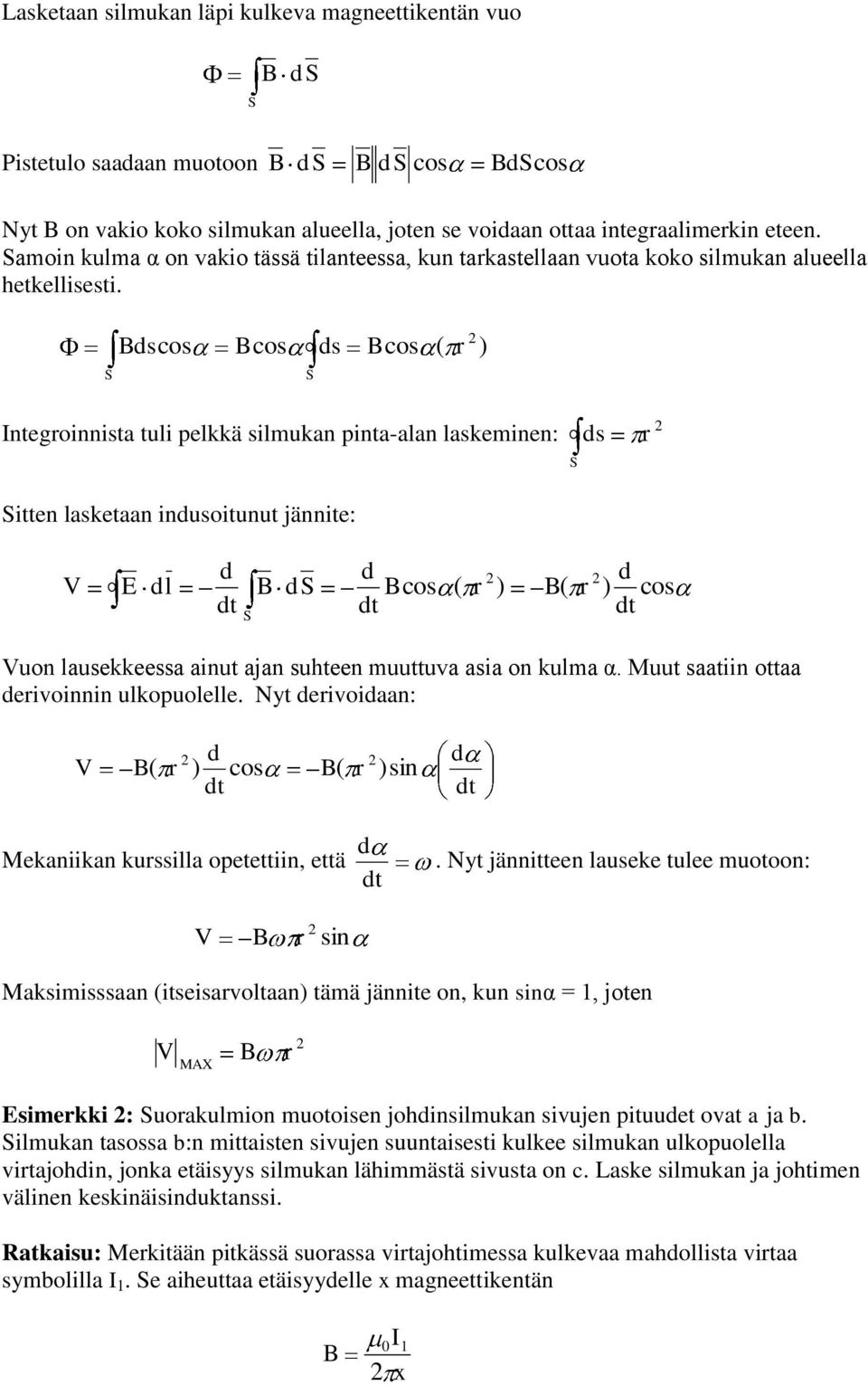 sos os s os ( ) Integoinnist tuli pelkkä silmukn pint-ln lskeminen: itten lsketn inusoitunut jännite: s l t t os ( ) ( ) t os uon lusekkeess inut jn suhteen muuttuv si on kulm α.