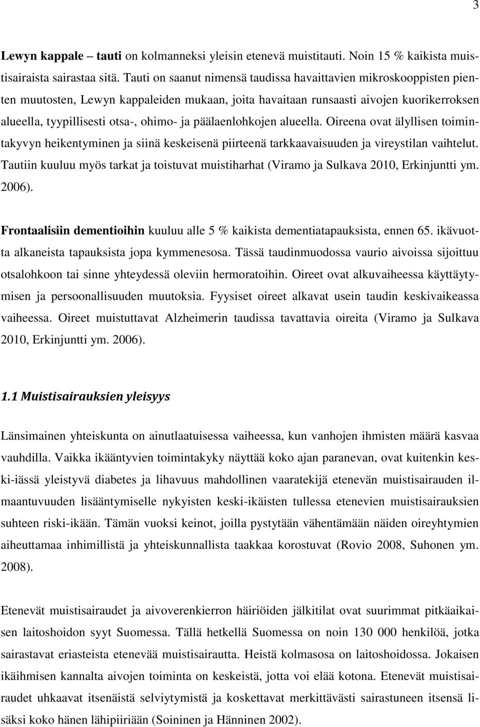 päälaenlohkojen alueella. Oireena ovat älyllisen toimintakyvyn heikentyminen ja siinä keskeisenä piirteenä tarkkaavaisuuden ja vireystilan vaihtelut.