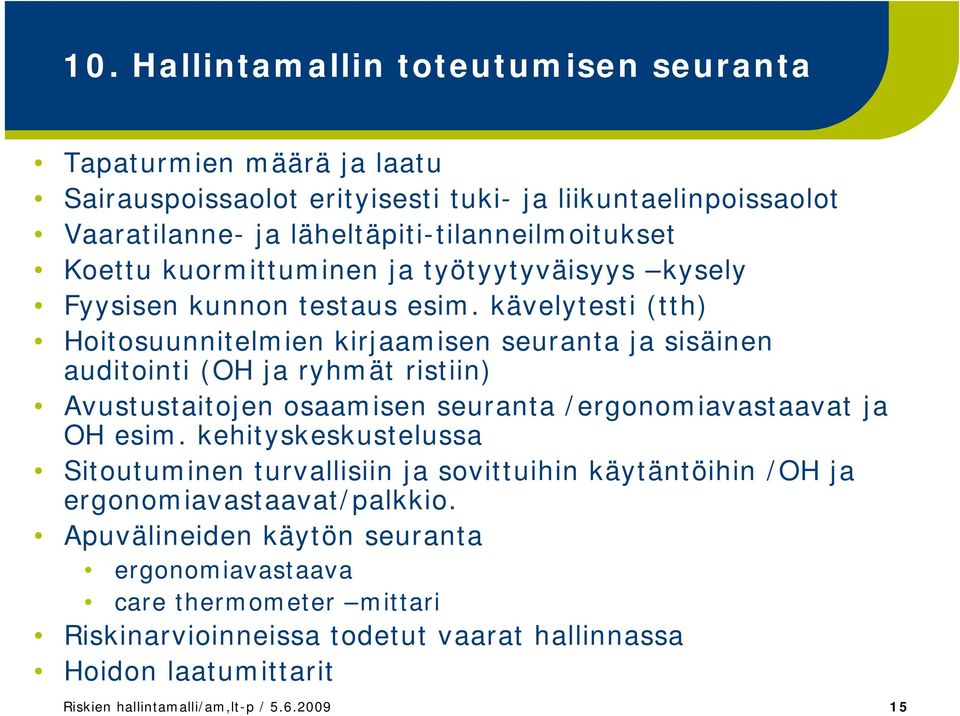 kävelytesti (tth) Hoitosuunnitelmien kirjaamisen seuranta ja sisäinen auditointi (OH ja ryhmät ristiin) Avustustaitojen osaamisen seuranta /ergonomiavastaavat ja OH esim.