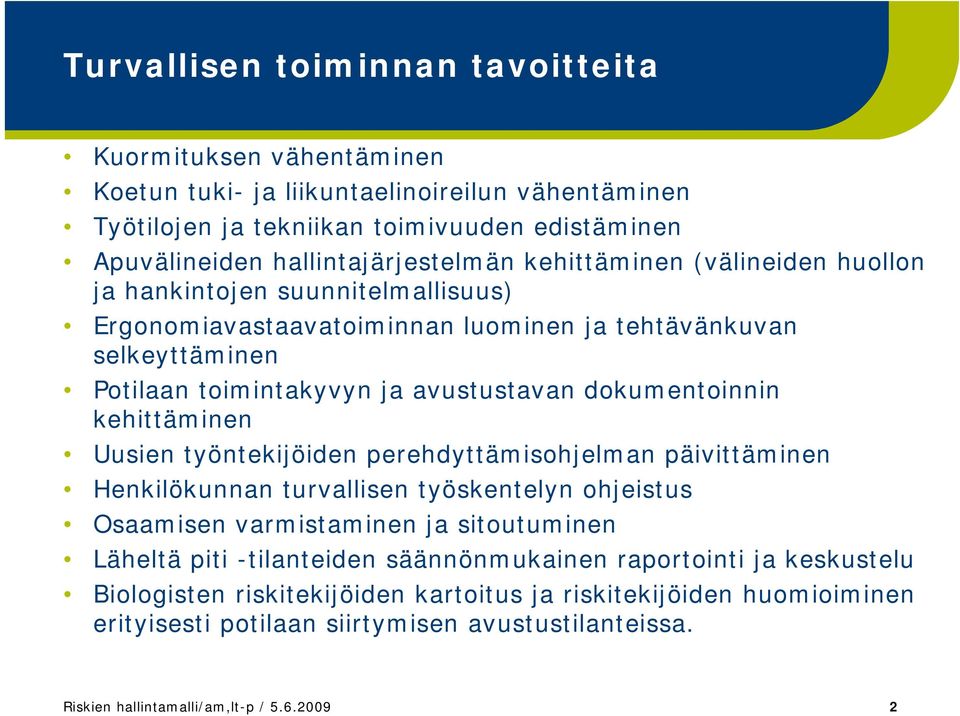 avustustavan dokumentoinnin kehittäminen Uusien työntekijöiden perehdyttämisohjelman päivittäminen Henkilökunnan turvallisen työskentelyn ohjeistus Osaamisen varmistaminen ja sitoutuminen Läheltä