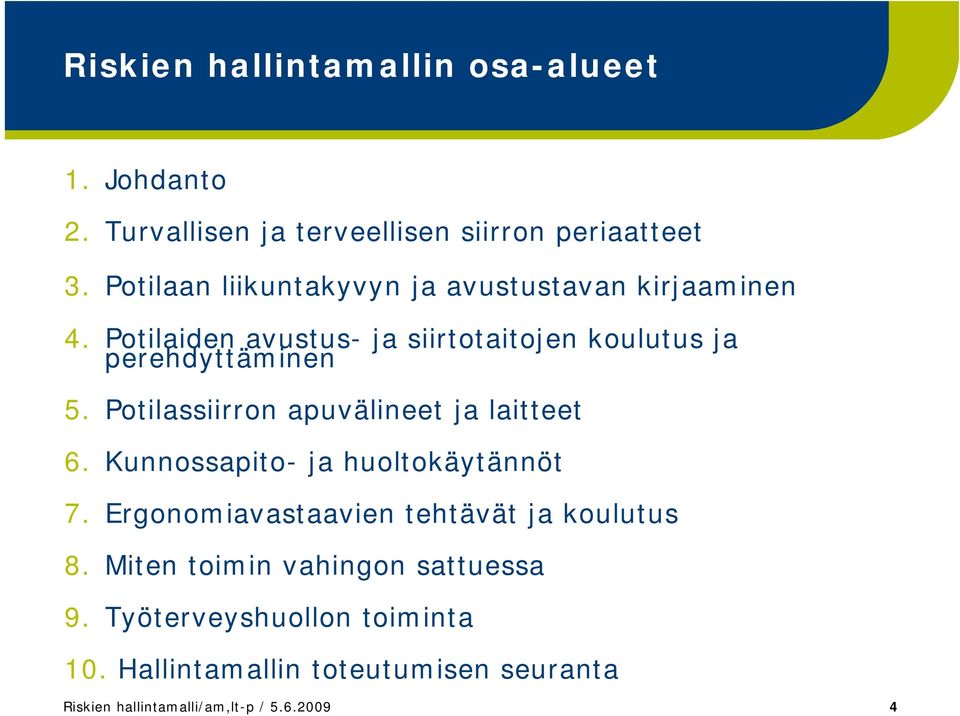 Potilassiirron apuvälineet ja laitteet 6. Kunnossapito- ja huoltokäytännöt 7. Ergonomiavastaavien tehtävät ja koulutus 8.