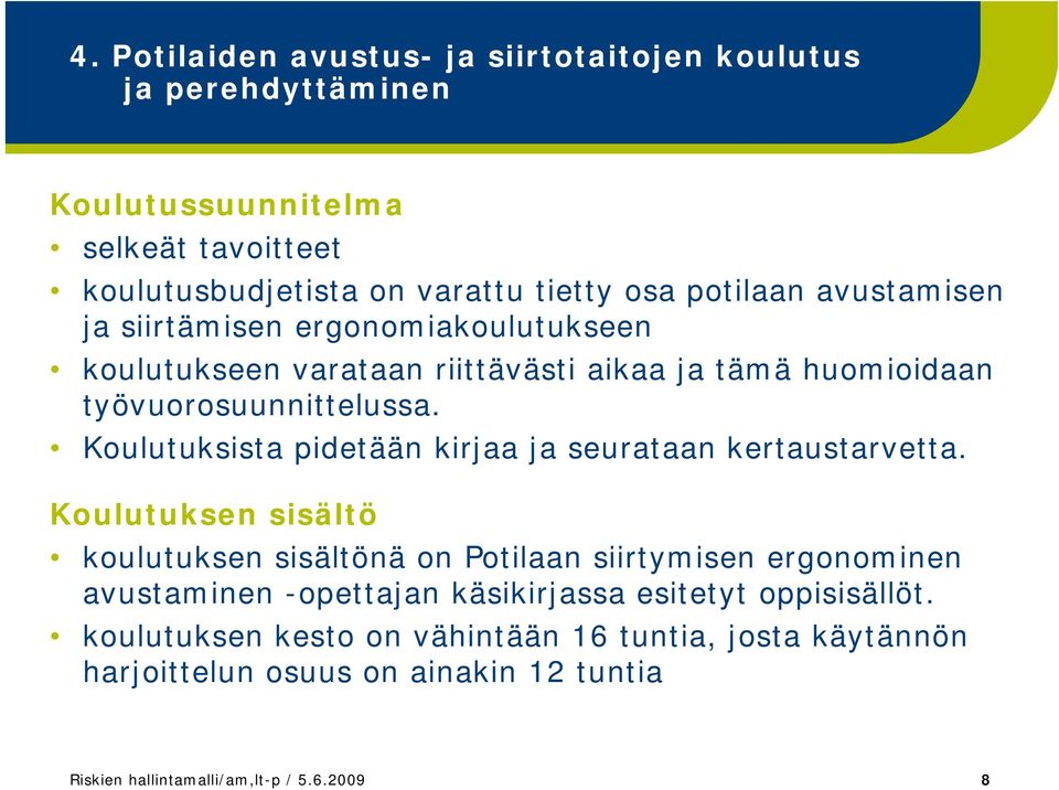 Koulutuksista pidetään kirjaa ja seurataan kertaustarvetta.