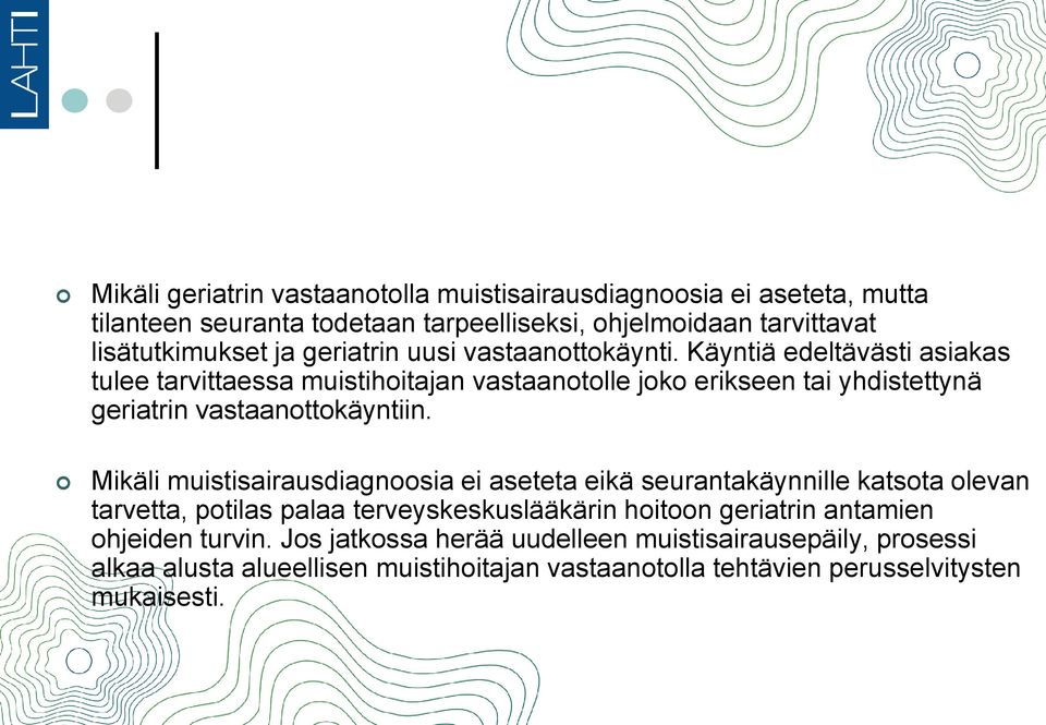 Käyntiä edeltävästi asiakas tulee tarvittaessa muistihoitajan vastaanotolle joko erikseen tai yhdistettynä geriatrin vastaanottokäyntiin.