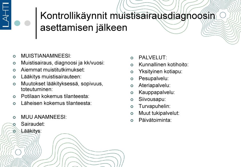 kokemus tilanteesta: äheisen kokemus tilanteesta: MUU ANAMNEESI: Sairaudet: ääkitys: PAVEUT: Kunnallinen kotihoito: