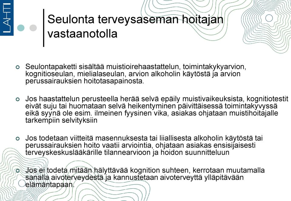 ilmeinen fyysinen vika, asiakas ohjataan muistihoitajalle tarkempiin selvityksiin Jos todetaan viitteitä masennuksesta tai liiallisesta alkoholin käytöstä tai perussairauksien hoito vaatii