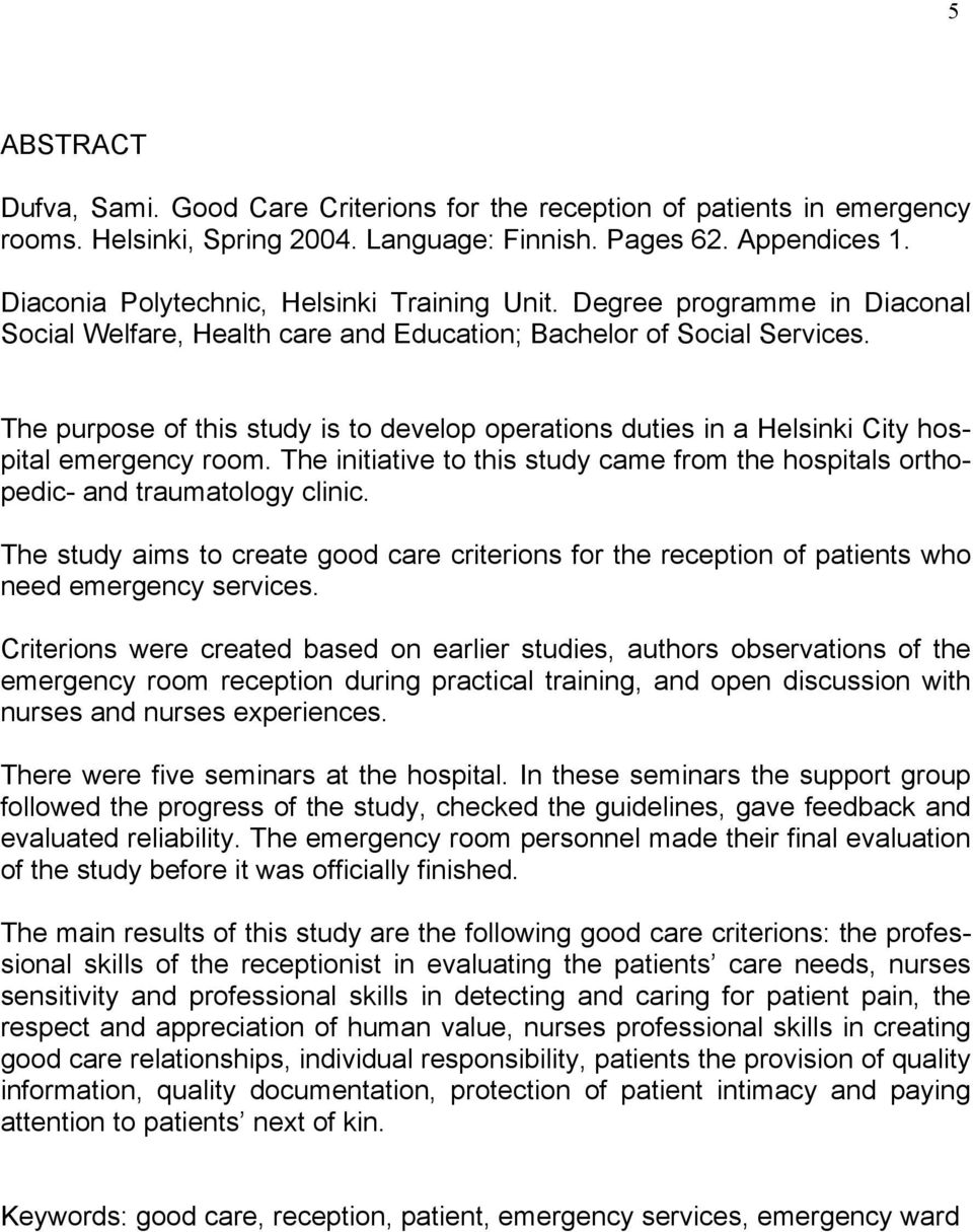 The purpose of this study is to develop operations duties in a Helsinki City hospital emergency room. The initiative to this study came from the hospitals orthopedic- and traumatology clinic.