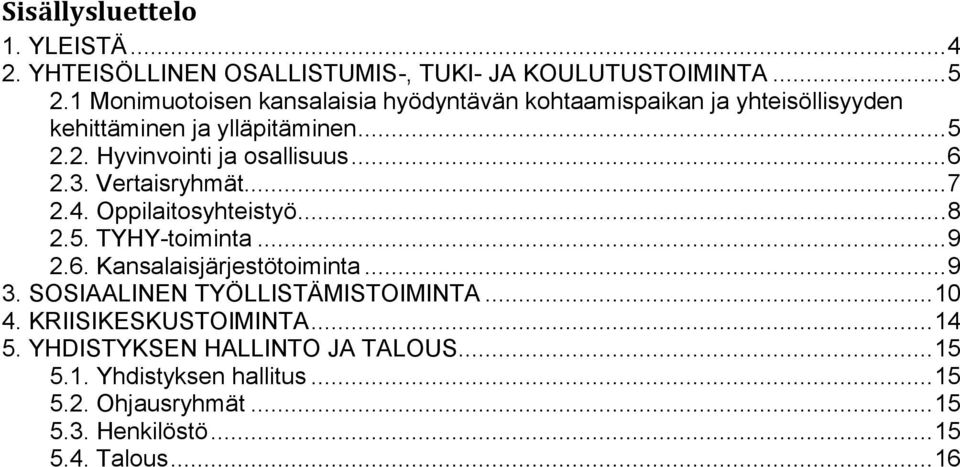.. 6 2.3. Vertaisryhmät... 7 2.4. Oppilaitosyhteistyö... 8 2.5. TYHY-toiminta... 9 2.6. Kansalaisjärjestötoiminta... 9 3.