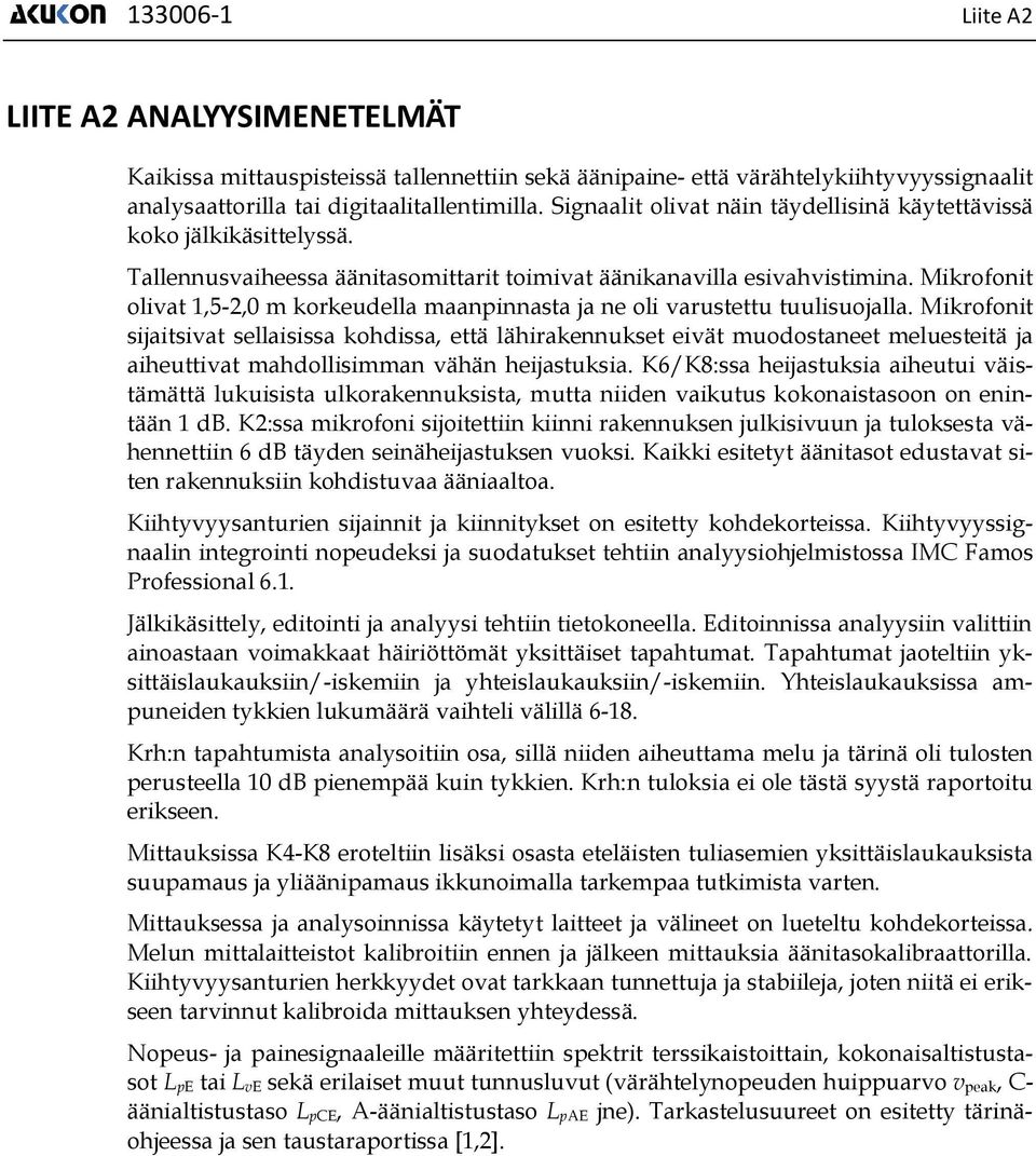 Mikrofonit olivat 1,5-2,0 m korkeudella maanpinnasta ja ne oli varustettu tuulisuojalla.