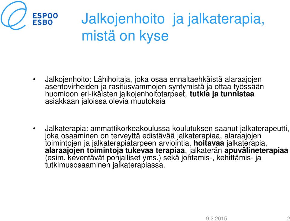 jalkaterapeutti, joka osaaminen on terveyttä edistävää jalkaterapiaa, alaraajojen toimintojen ja jalkaterapiatarpeen arviointia, hoitavaa jalkaterapia, alaraajojen