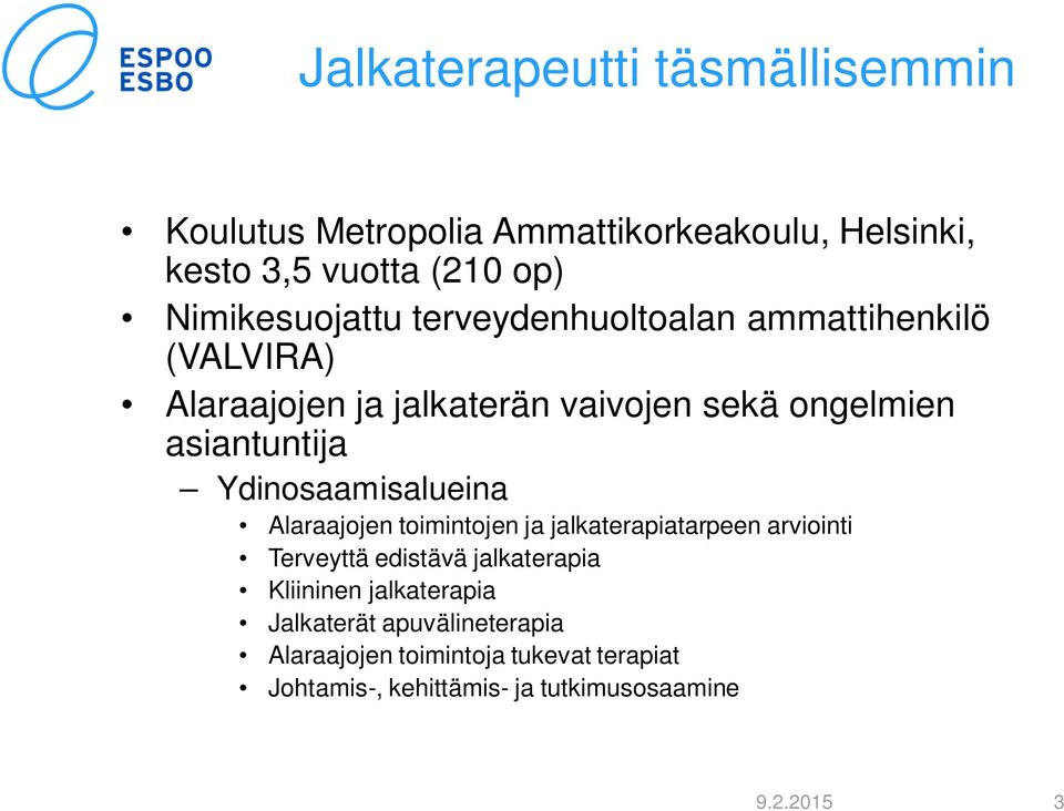 asiantuntija Ydinosaamisalueina Alaraajojen toimintojen ja jalkaterapiatarpeen arviointi Terveyttä edistävä jalkaterapia