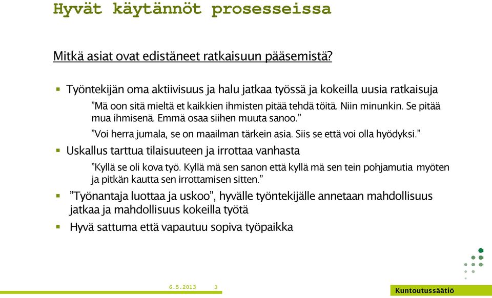 Emmä osaa siihen muuta sanoo. Voi herra jumala, se on maailman tärkein asia. Siis se että voi olla hyödyksi.