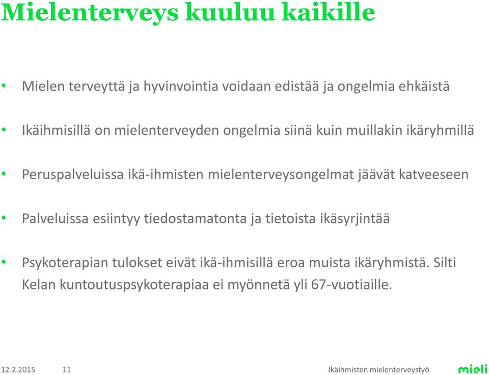 jäävät katveeseen Palveluissa esiintyy tiedostamatonta ja tietoista ikäsyrjintää Psykoterapian tulokset eivät