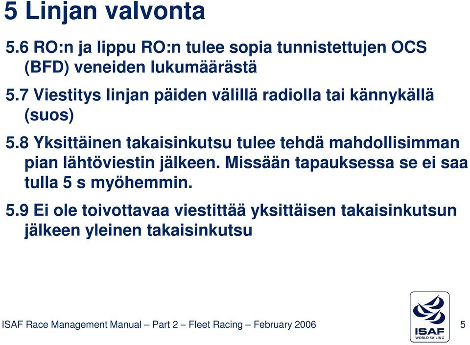 8 Yksittäinen takaisinkutsu tulee tehdä mahdollisimman pian lähtöviestin jälkeen.