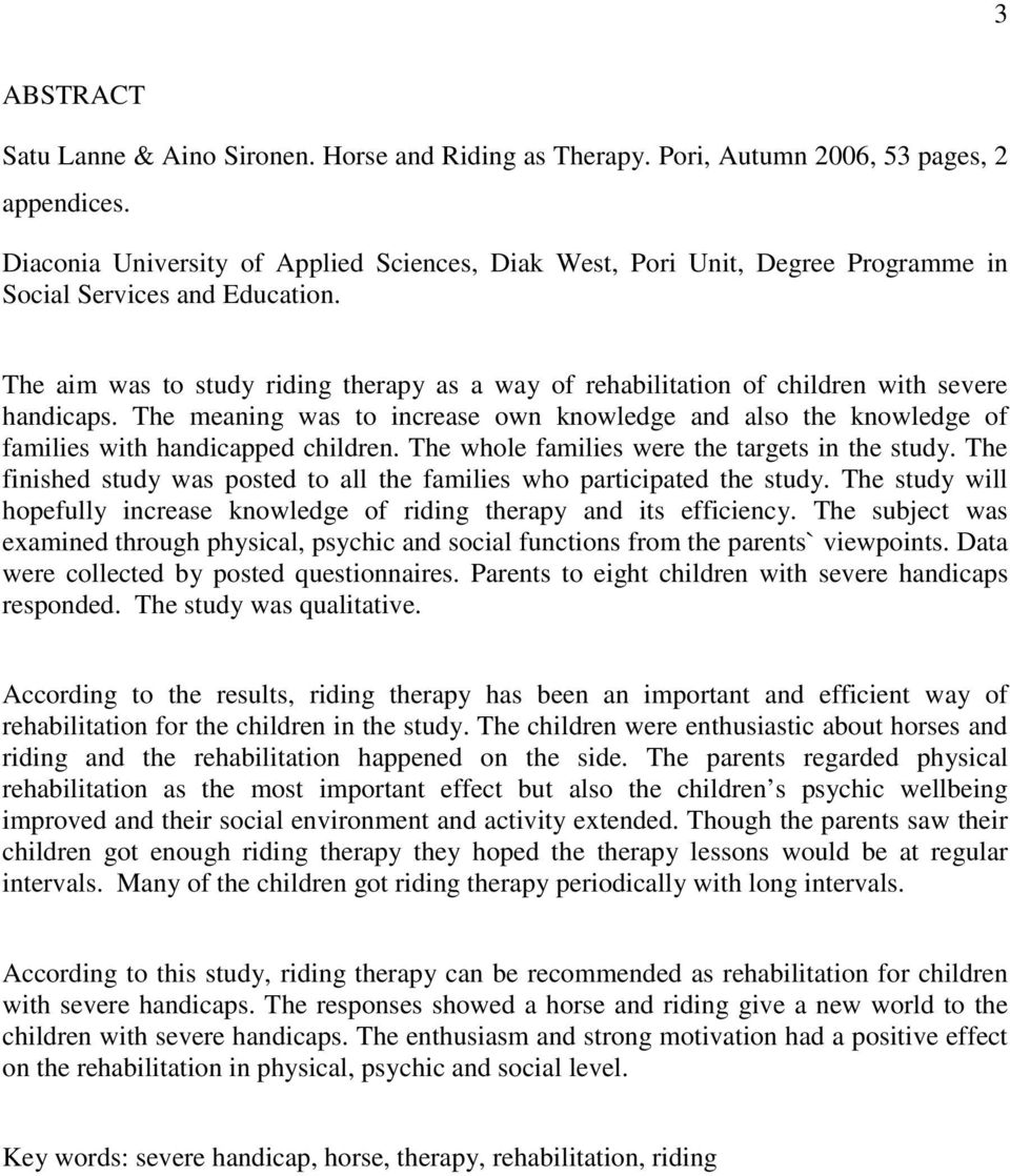 The aim was to study riding therapy as a way of rehabilitation of children with severe handicaps.