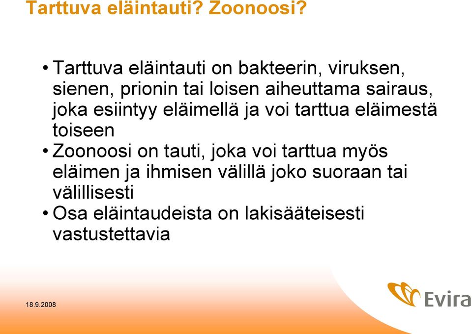 sairaus, joka esiintyy eläimellä ja voi tarttua eläimestä toiseen Zoonoosi on