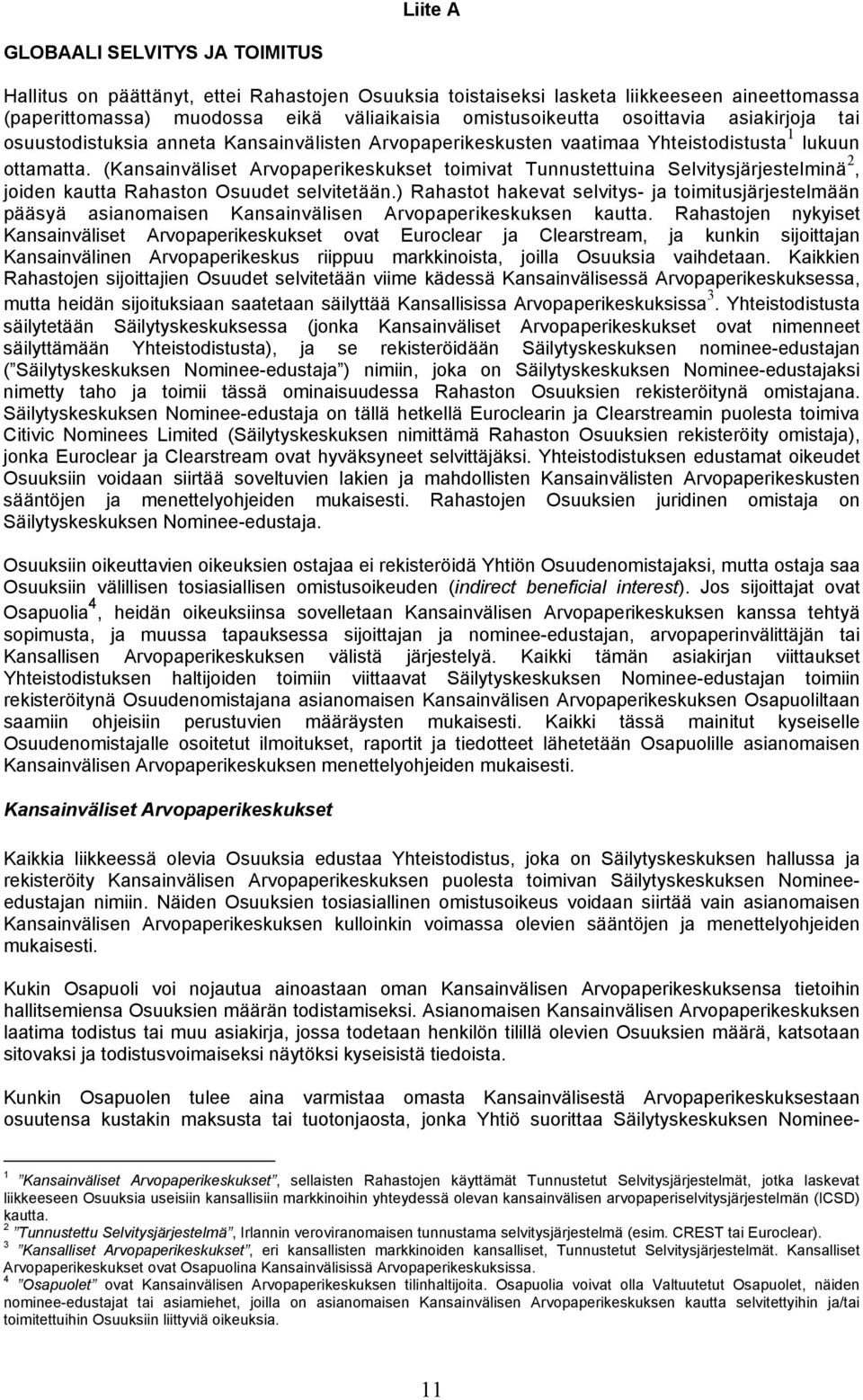 (Kansainväliset Arvopaperikeskukset toimivat Tunnustettuina Selvitysjärjestelminä 2, joiden kautta Rahaston Osuudet selvitetään.