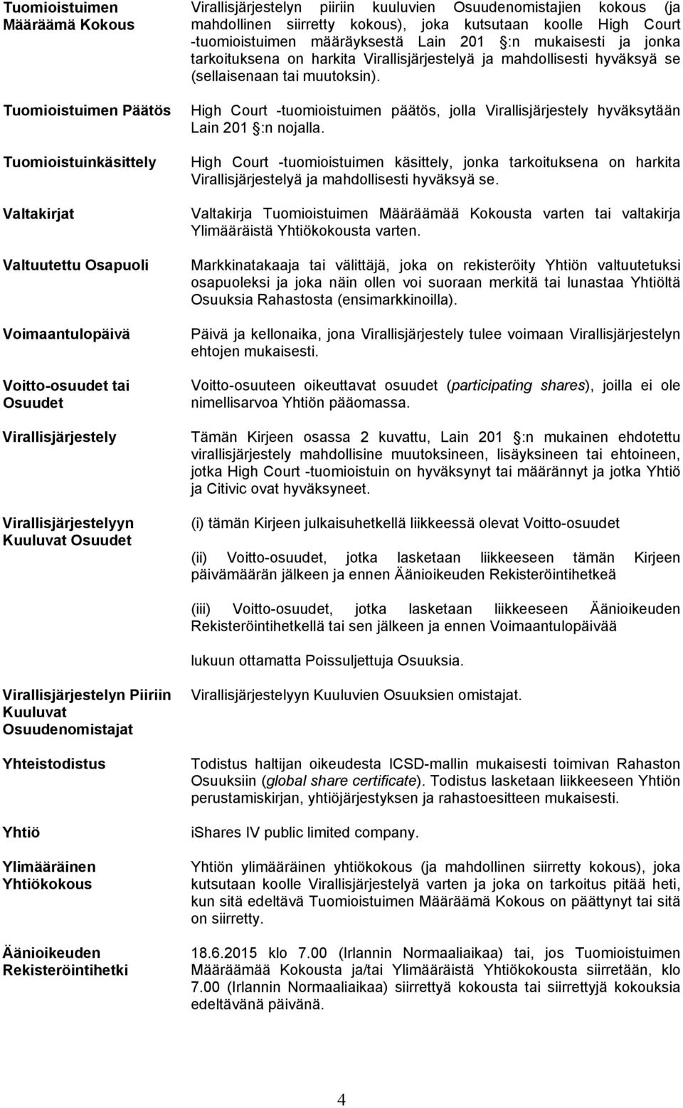 ja jonka tarkoituksena on harkita Virallisjärjestelyä ja mahdollisesti hyväksyä se (sellaisenaan tai muutoksin).