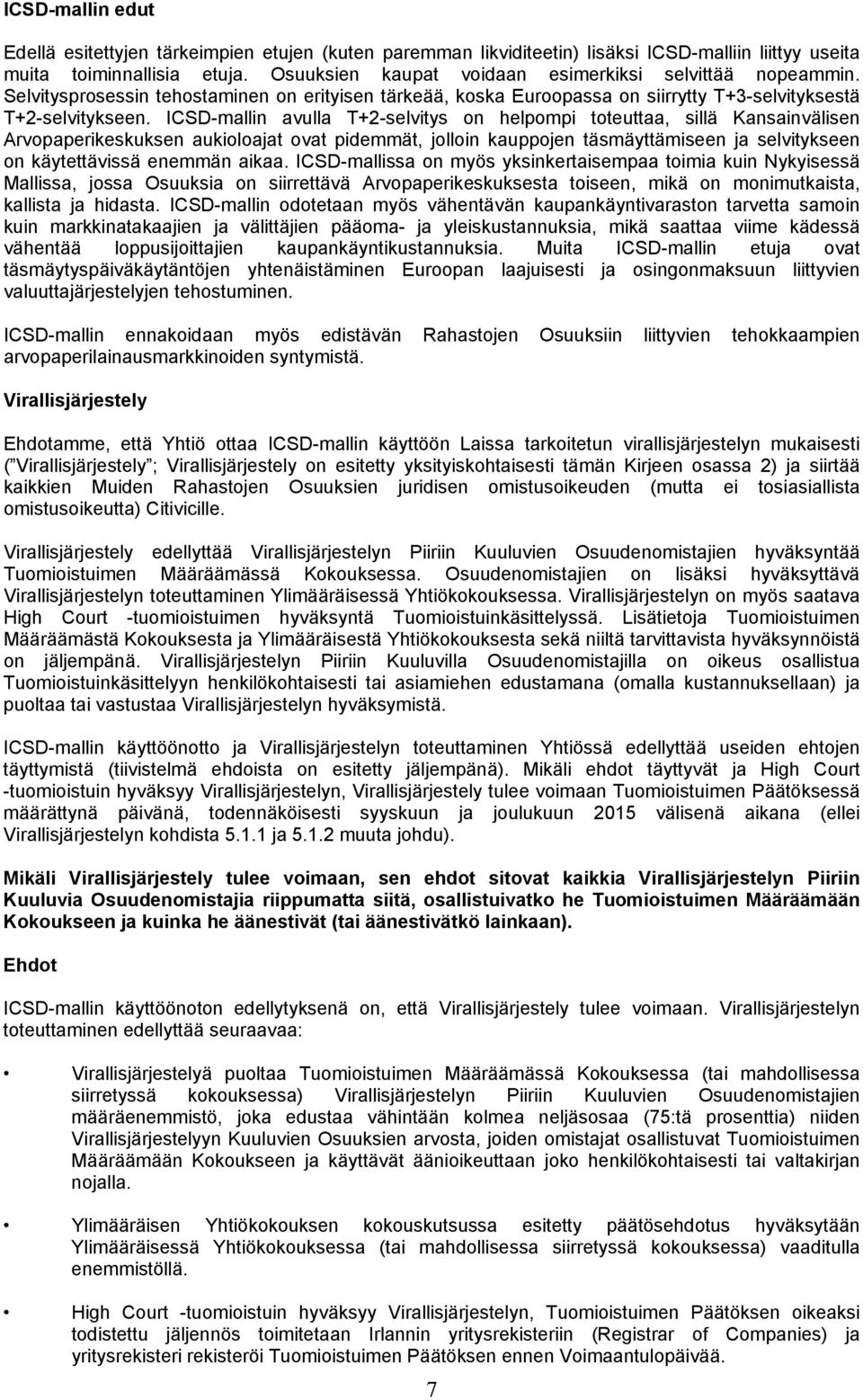 ICSD-mallin avulla T+2-selvitys on helpompi toteuttaa, sillä Kansainvälisen Arvopaperikeskuksen aukioloajat ovat pidemmät, jolloin kauppojen täsmäyttämiseen ja selvitykseen on käytettävissä enemmän