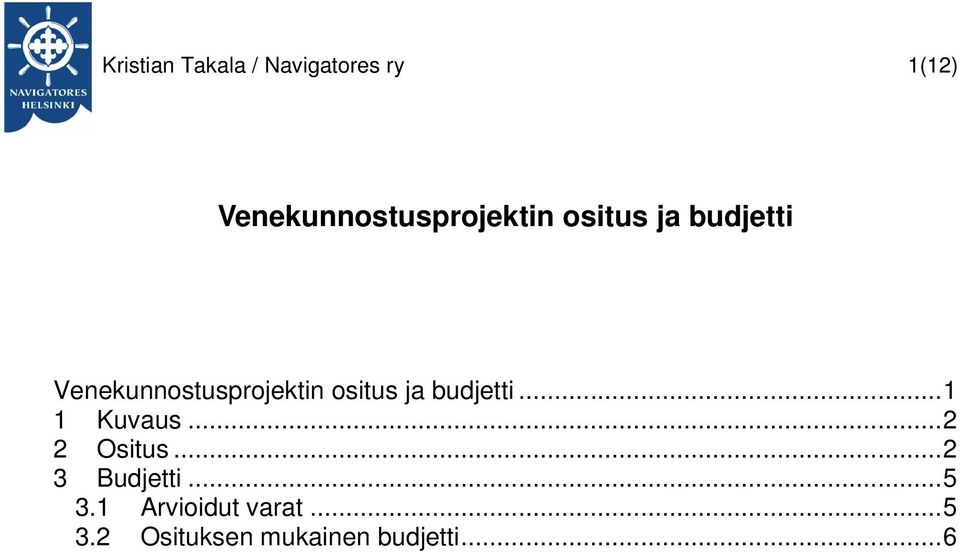 ...1 1 Kuvaus...2 2 Ositus...2 3 Budjetti...5 3.