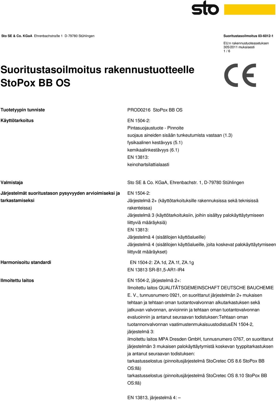 1) EN 13813: keinohartsilattialaasti Valmistaja Järjestelmät suoritustason pysyvyyden arvioimiseksi ja tarkastamiseksi Harmonisoitu standardi Sto SE & Co. KGaA, Ehrenbachstr.