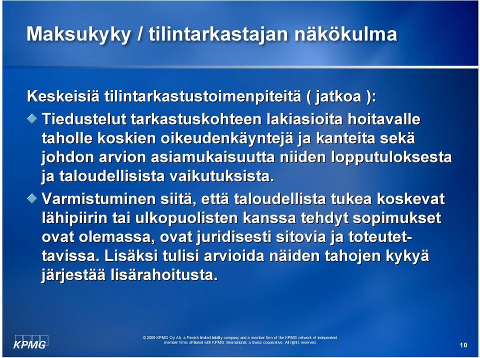 taloudellisista vaikutuksista Varmistuminen siitä, että taloudellista tukea koskevat lähipiirin tai ulkopuolisten kanssa tehdyt