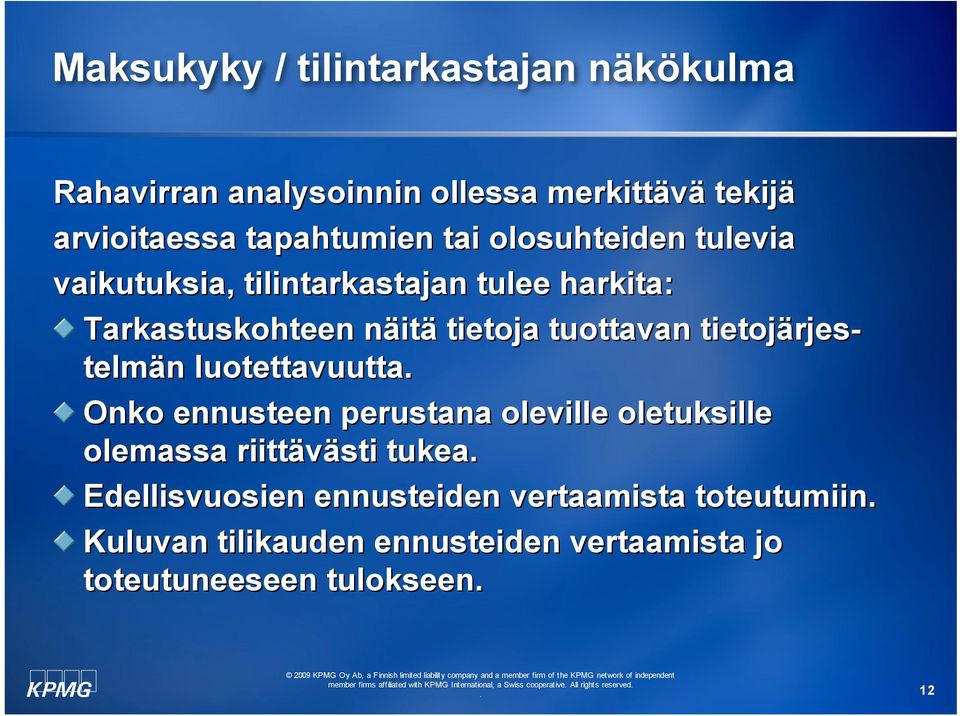 tietojärjes- telmän luotettavuutta Onko ennusteen perustana oleville oletuksille olemassa riittävästi tukea