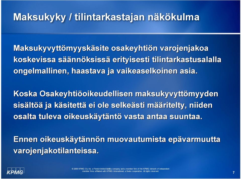 Osakeyhtiöoikeudellisen maksukyvyttömyyden sisältöä ja käsitettä ei ole selkeästi määritelty, niiden