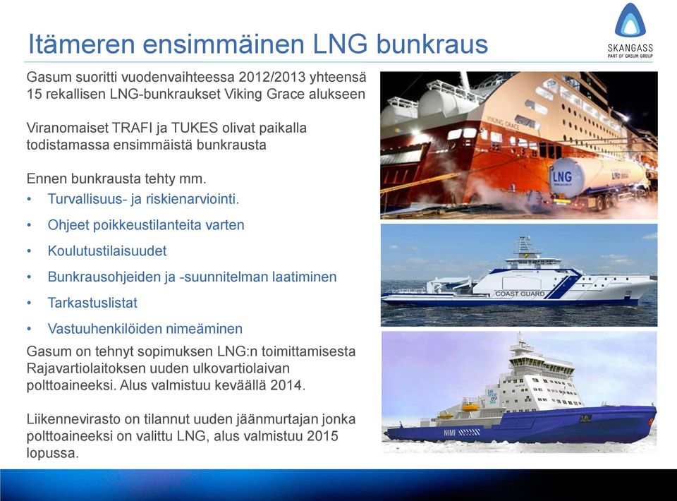 Ohjeet poikkeustilanteita varten Koulutustilaisuudet Bunkrausohjeiden ja -suunnitelman laatiminen Tarkastuslistat Vastuuhenkilöiden nimeäminen Gasum on tehnyt