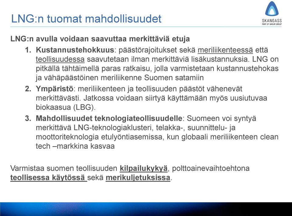 LNG on pitkällä tähtäimellä paras ratkaisu, jolla varmistetaan kustannustehokas ja vähäpäästöinen meriliikenne Suomen satamiin 2.