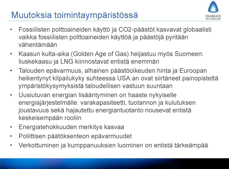 ovat siirtäneet painopistettä ympäristökysymyksistä taloudellisen vastuun suuntaan Uusiutuvan energian lisääntyminen on haaste nykyiselle energiajärjestelmälle: varakapasiteetti, tuotannon ja