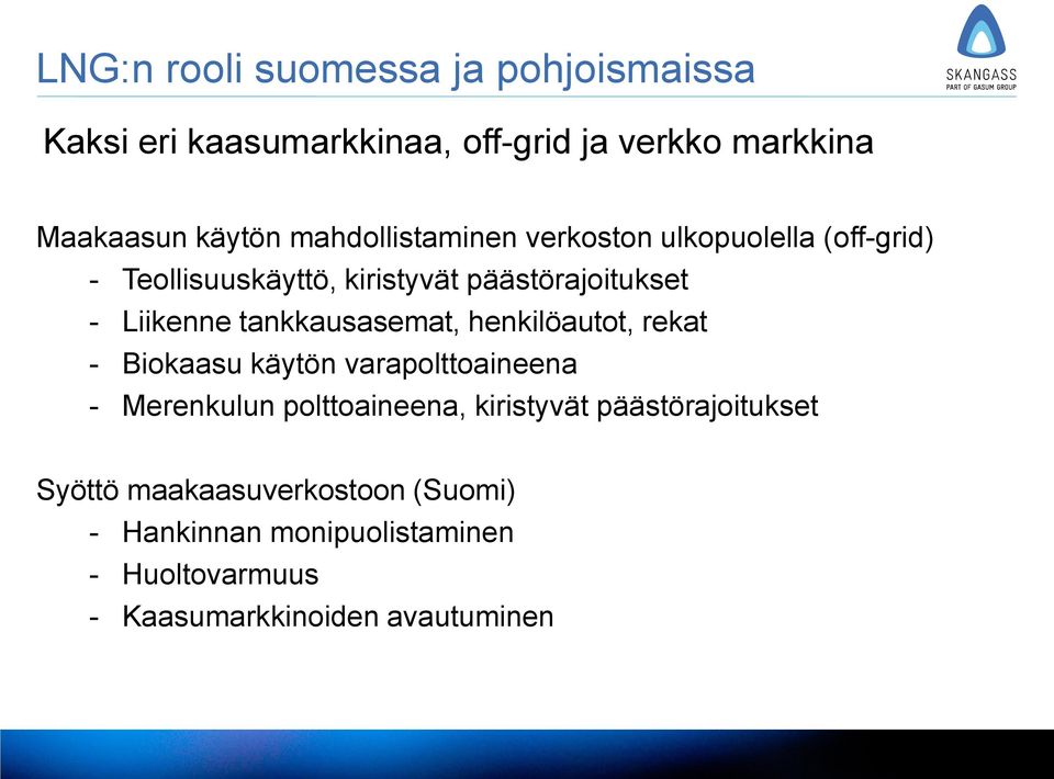 tankkausasemat, henkilöautot, rekat - Biokaasu käytön varapolttoaineena - Merenkulun polttoaineena, kiristyvät