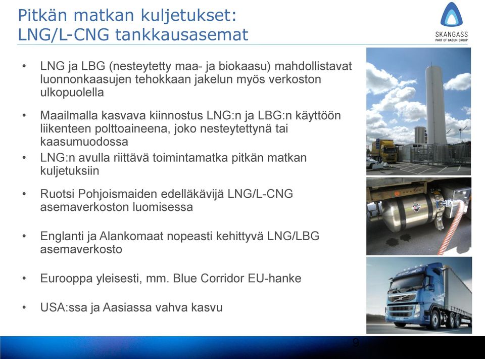 kaasumuodossa LNG:n avulla riittävä toimintamatka pitkän matkan kuljetuksiin Ruotsi Pohjoismaiden edelläkävijä LNG/L-CNG asemaverkoston