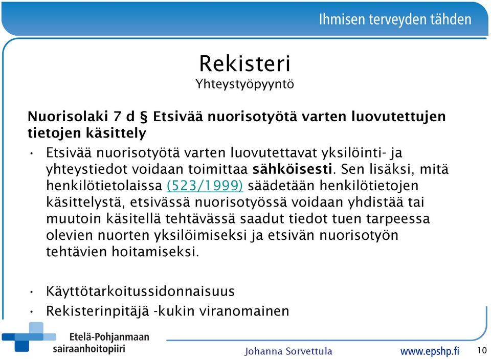 Sen lisäksi, mitä henkilötietolaissa (523/1999) säädetään henkilötietojen käsittelystä, etsivässä nuorisotyössä voidaan yhdistää tai