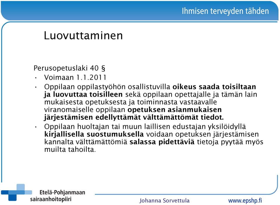 lain mukaisesta opetuksesta ja toiminnasta vastaavalle viranomaiselle oppilaan opetuksen asianmukaisen järjestämisen edellyttämät