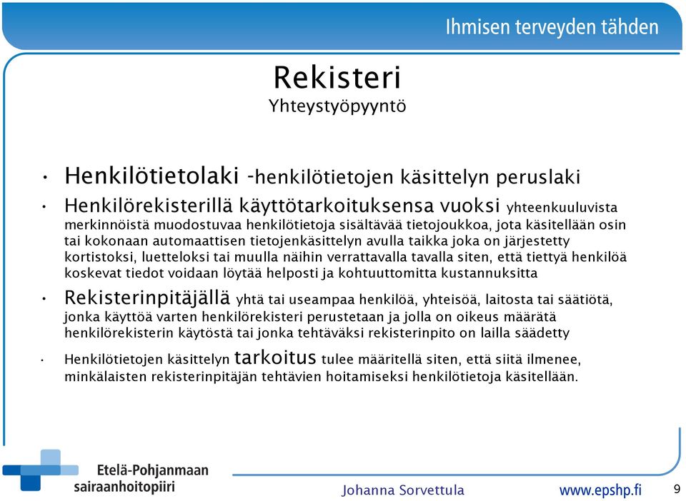 tiettyä henkilöä koskevat tiedot voidaan löytää helposti ja kohtuuttomitta kustannuksitta Rekisterinpitäjällä yhtä tai useampaa henkilöä, yhteisöä, laitosta tai säätiötä, jonka käyttöä varten