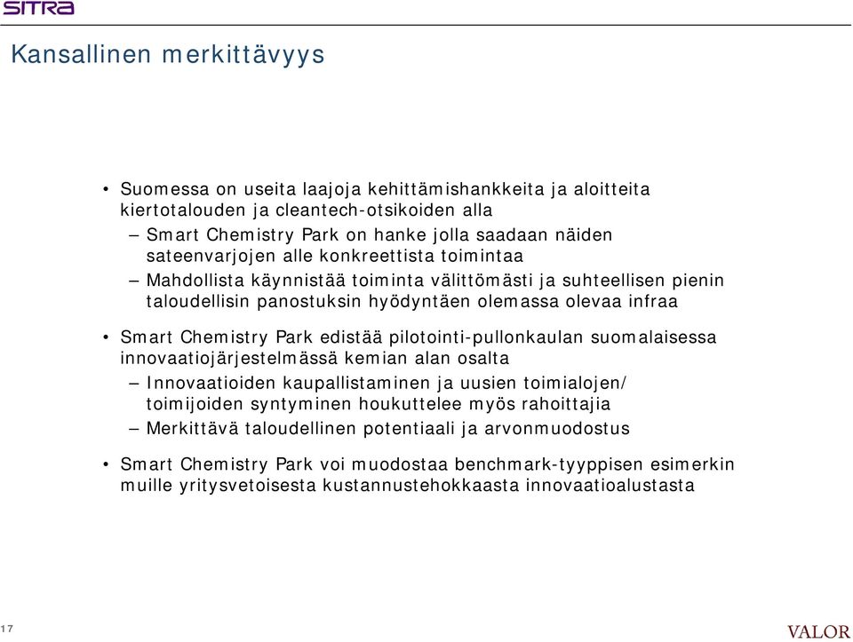 Park edistää pilotointi-pullonkaulan suomalaisessa innovaatiojärjestelmässä kemian alan osalta Innovaatioiden kaupallistaminen ja uusien toimialojen/ toimijoiden syntyminen houkuttelee myös