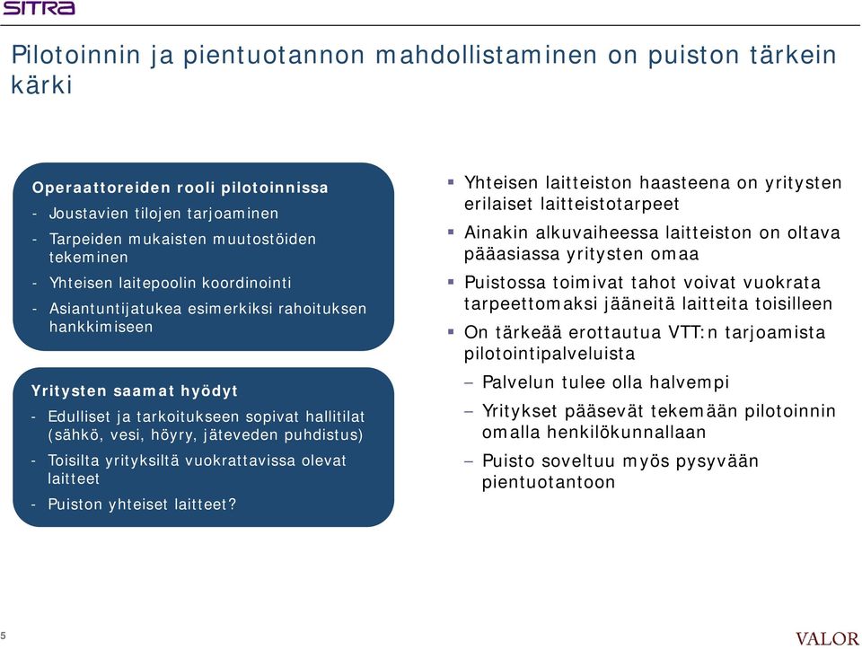 Toisilta yrityksiltä vuokrattavissa olevat laitteet - Puiston yhteiset laitteet?