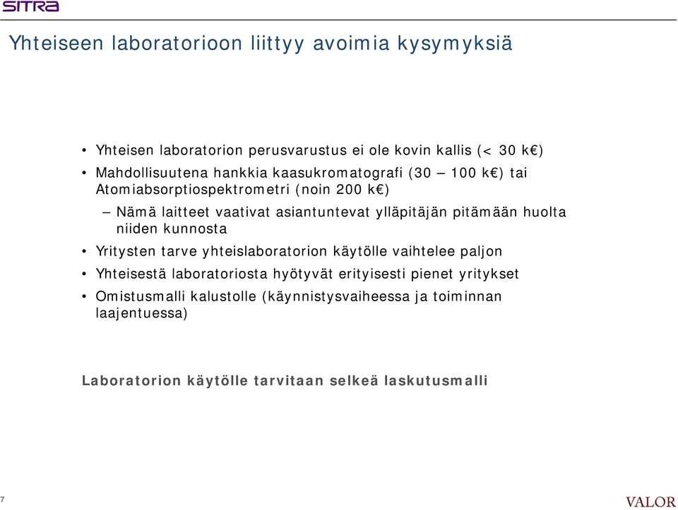 pitämään huolta niiden kunnosta Yritysten tarve yhteislaboratorion käytölle vaihtelee paljon Yhteisestä laboratoriosta hyötyvät