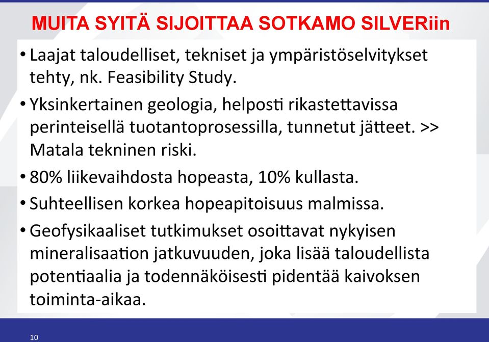 80% liikevaihdosta hopeasta, 10% kullasta. Suhteellisen korkea hopeapitoisuus malmissa.