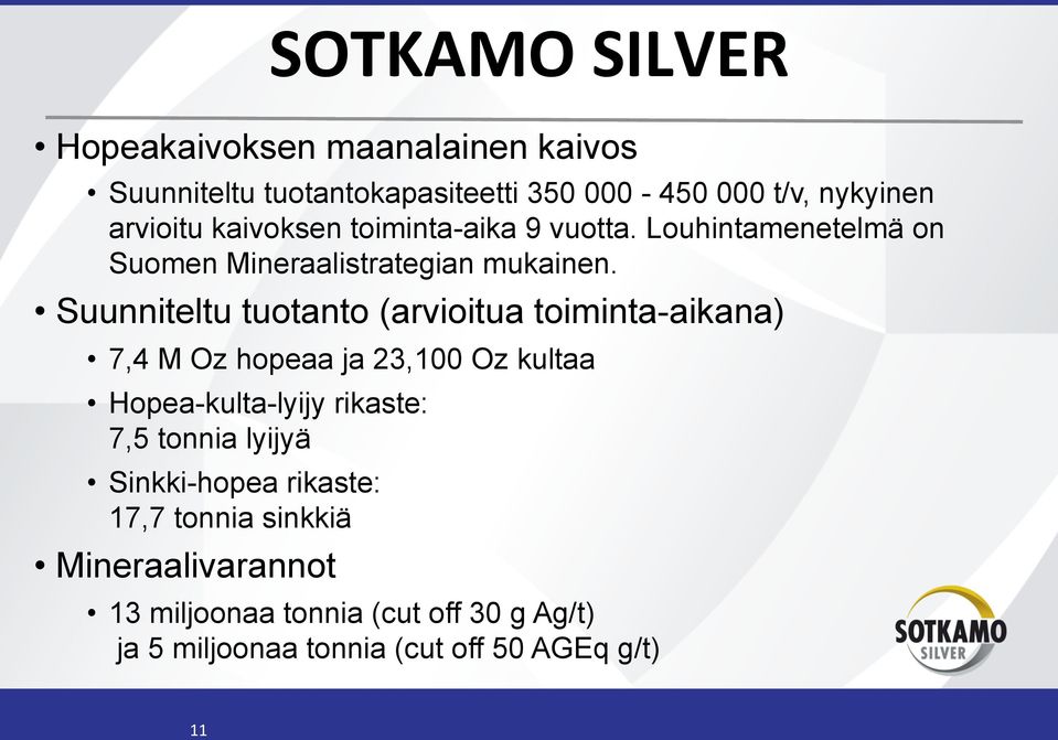 Suunniteltu tuotanto (arvioitua toiminta-aikana) 7,4 M Oz hopeaa ja 23,100 Oz kultaa Hopea-kulta-lyijy rikaste: 7,5 tonnia