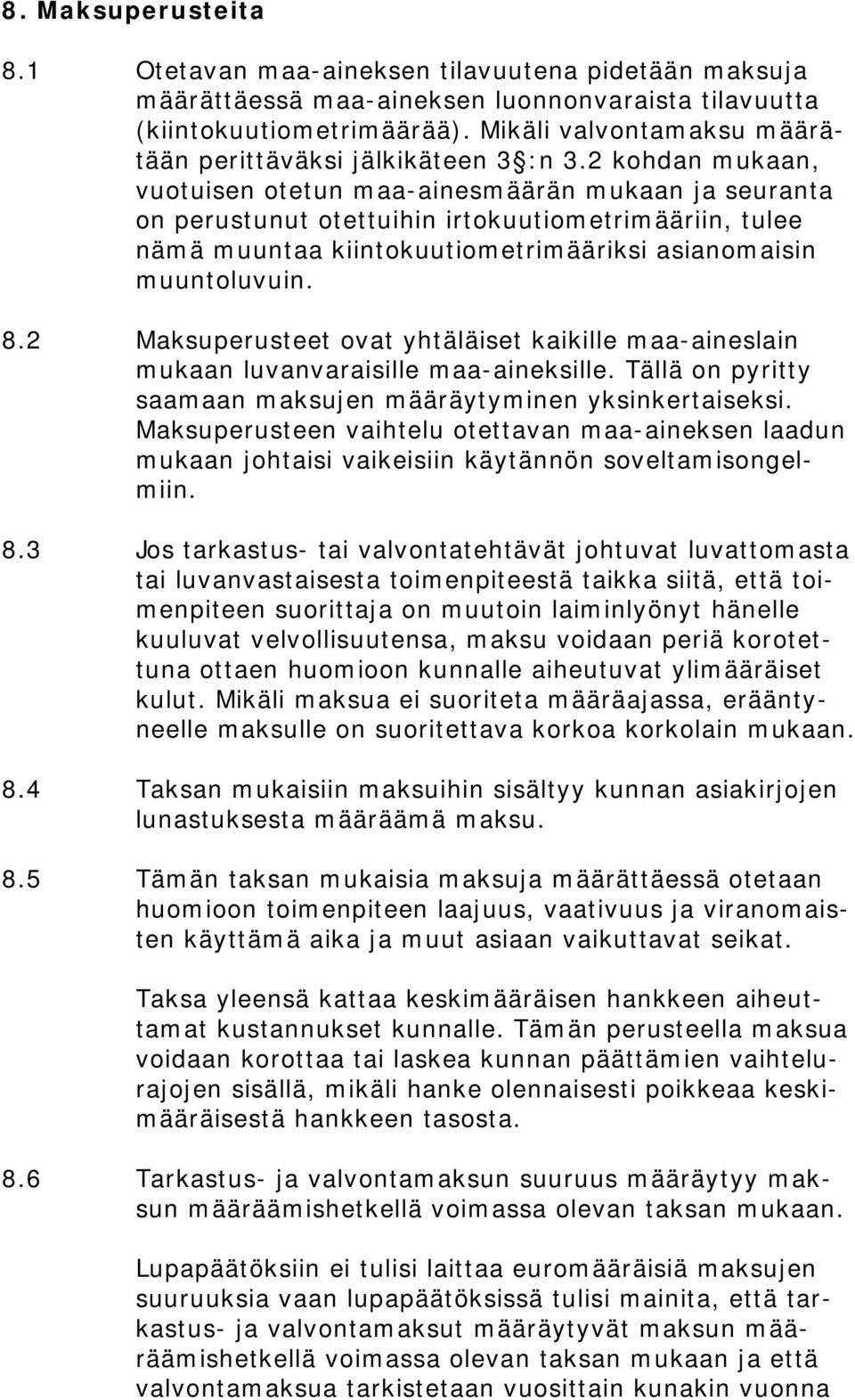 2 kohdan mukaan, vuotuisen otetun maa-ainesmäärän mukaan ja seuranta on perustunut otettuihin irtokuutiometrimääriin, tulee nämä muuntaa kiintokuutiometrimääriksi asianomaisin muuntoluvuin. 8.