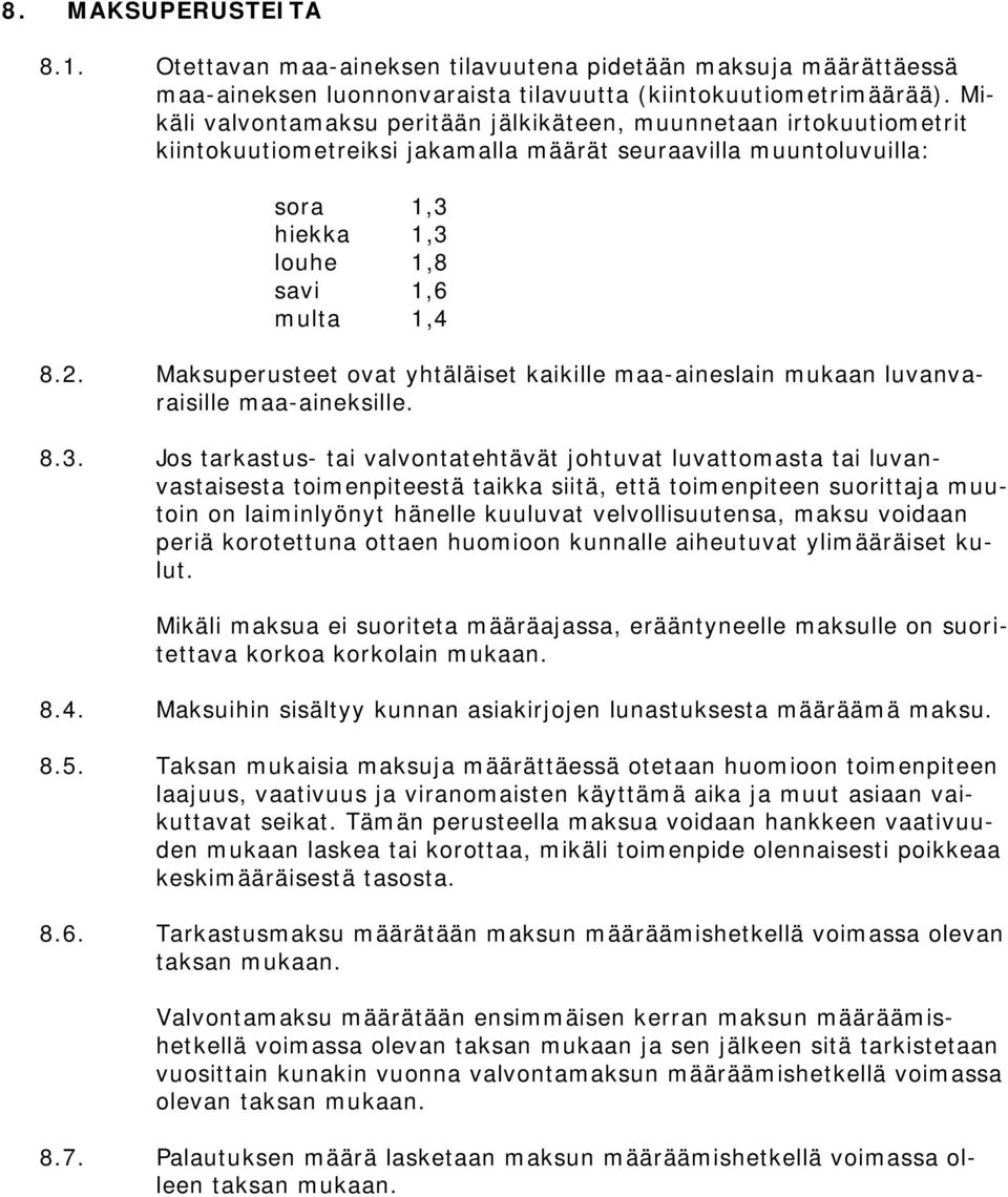 Maksuperusteet ovat yhtäläiset kaikille maa-aineslain mukaan luvanvaraisille maa-aineksille. 8.3.