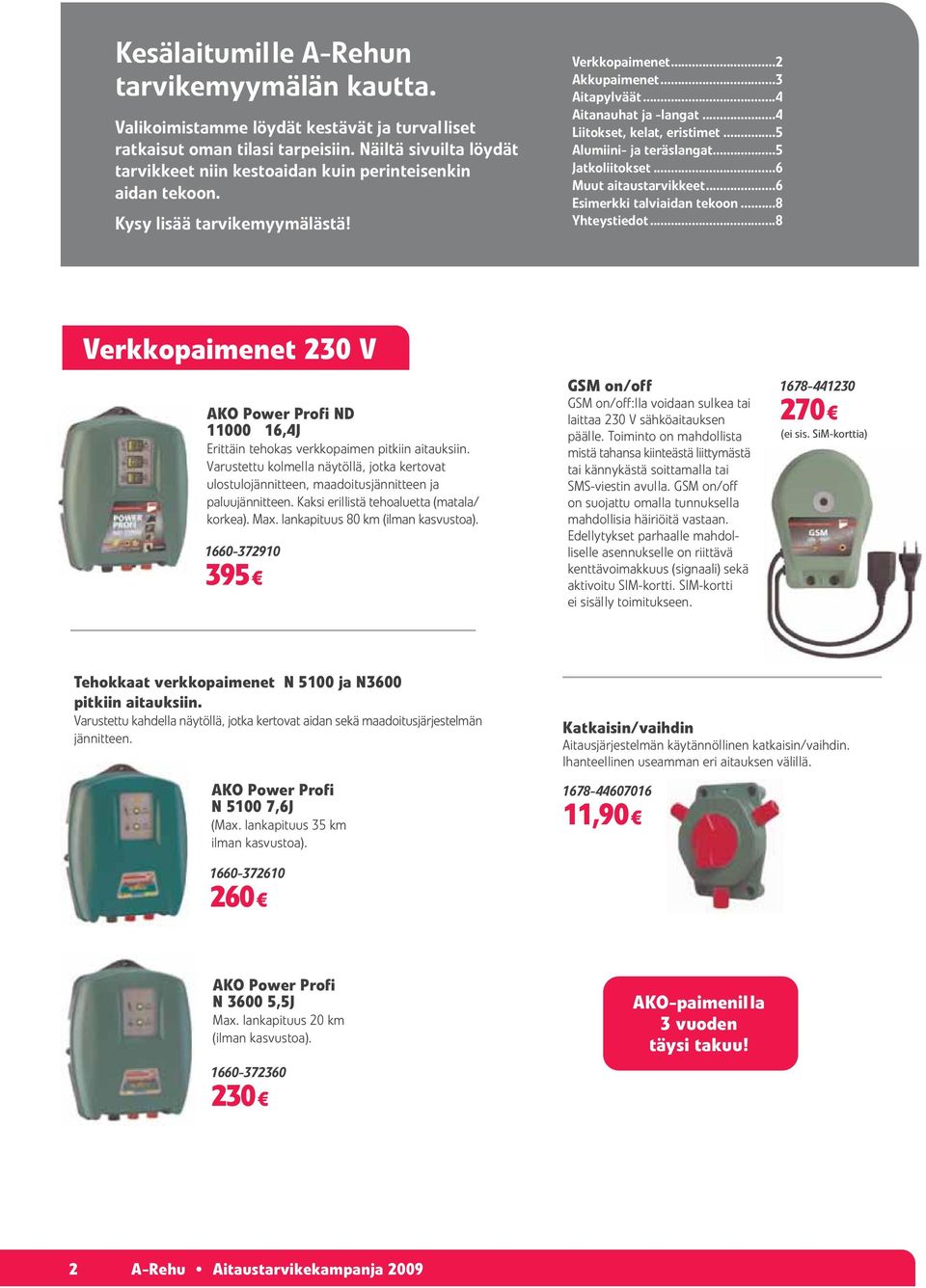 ..4 Liitokset, kelat, eristimet...5 Alumiini- ja teräslangat...5 Jatkoliitokset...6 Muut aitaustarvikkeet...6 Esimerkki talviaidan tekoon...8 Yhteystiedot.