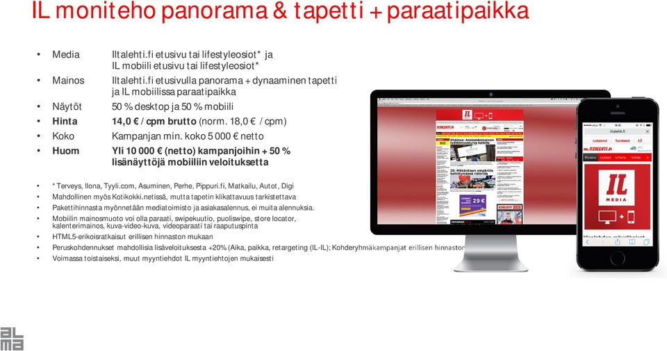 fi etusivulla panorama + dynaaminen tapetti ja IL mobiilissa paraatipaikka Hinta 14,0 / cpm brutto (norm.
