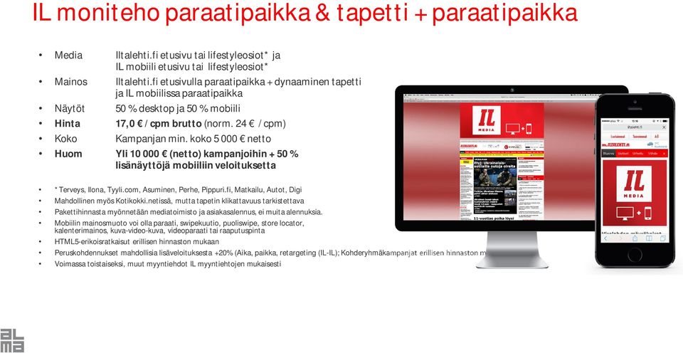 fi etusivulla paraatipaikka + dynaaminen tapetti ja IL mobiilissa paraatipaikka Hinta 17,0 / cpm brutto (norm.