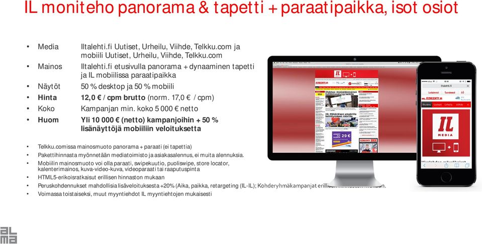 fi etusivulla panorama + dynaaminen tapetti ja IL mobiilissa paraatipaikka Hinta 12,0 / cpm brutto (norm.