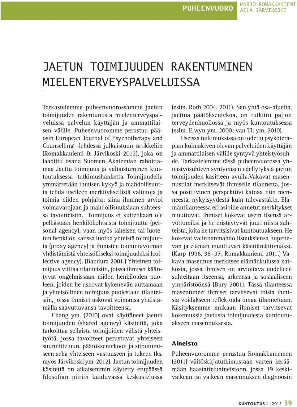 Puheenvuoromme perustuu pääosin European Journal of Psychotherapy and Counselling -lehdessä julkaistuun artikkeliin (Romakkaniemi & Järvikoski 2012), joka on laadittu osana Suomen Akatemian
